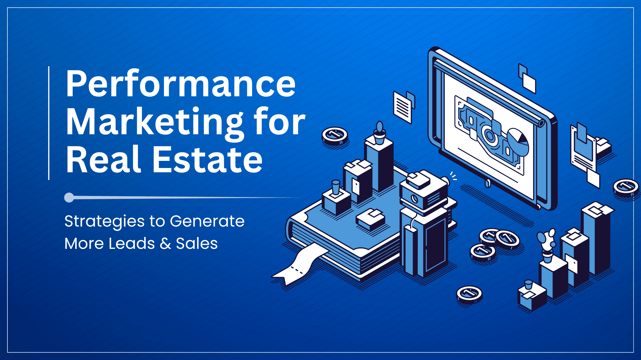 Performance marketing strategies for real estate lead generation