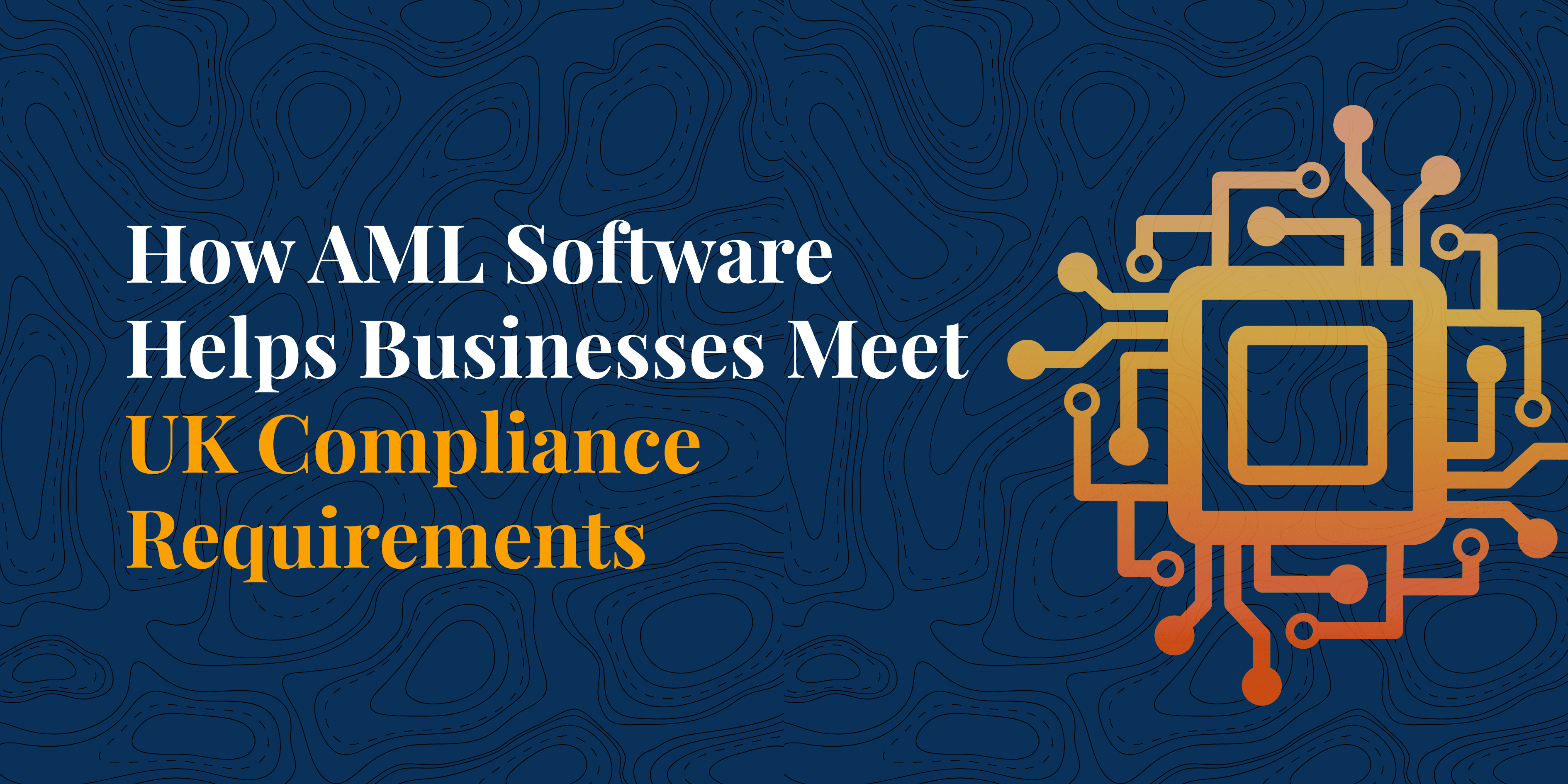 How AML Software Helps Businesses Meet UK Compliance Requirements