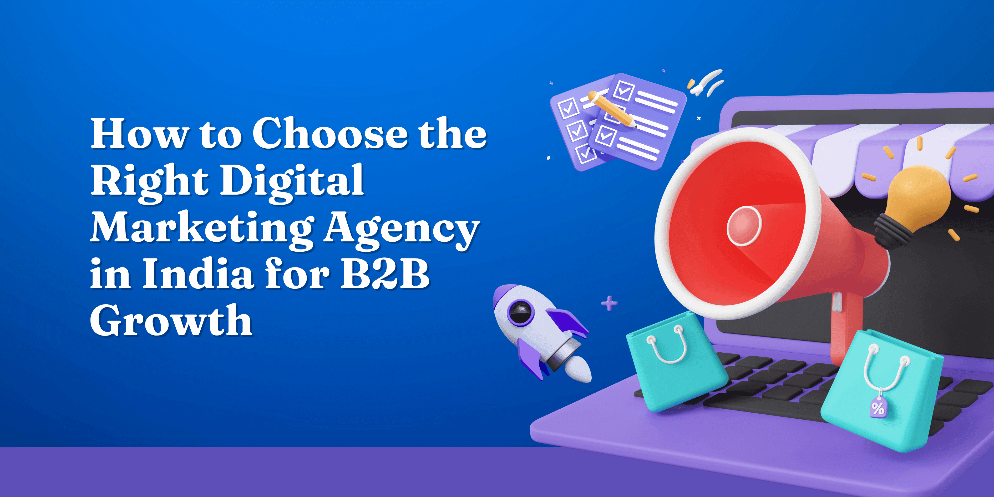 How to Choose the Right Digital Marketing Agency in India for B2B Growth
