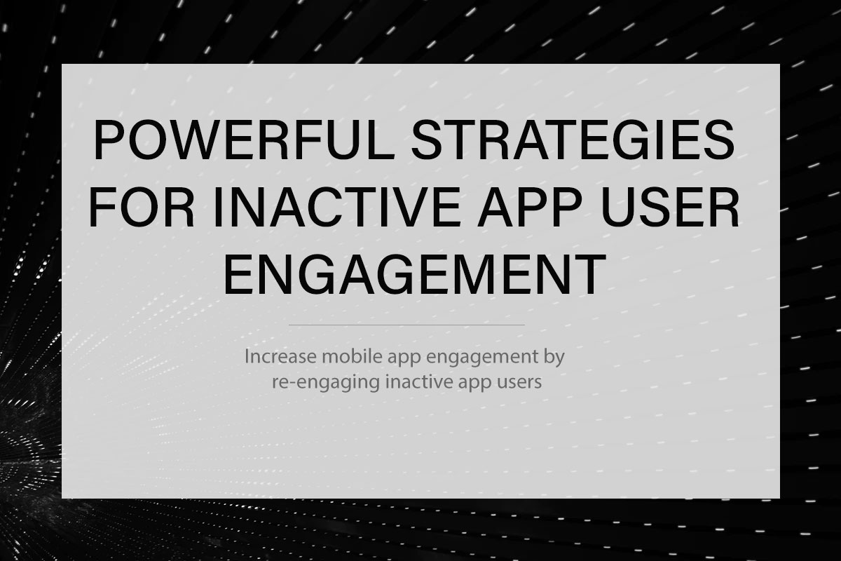 Powerful Strategies For Inactive App User Engagement